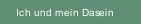 Ich und mein Dasein