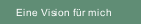 Eine Vision für mich